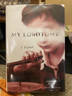 My Lobotomy: A Memoir Charles Fleming and Howard Dully (2007, Hardcover) 1st/1st