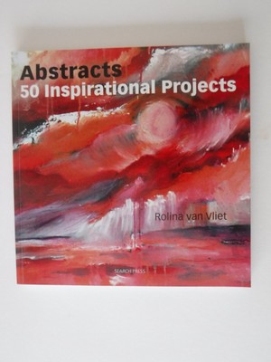 Abstracts: 50 Inspirational Projects by Rolina Van Vliet (2011, Trade Paperback)