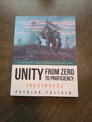 Unity from Zero to Proficiency, Step by step guide to coding your first game.