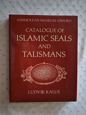 Catalogue of Islamic Seals and Talismans (Ashmolean Museum Oxford) Kalus, Ludvik