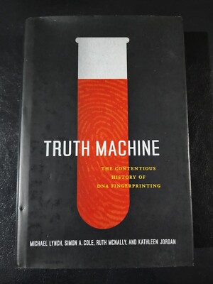Truth Machine: The Contentious History of DNA Fingerprinting by Michael Lynch