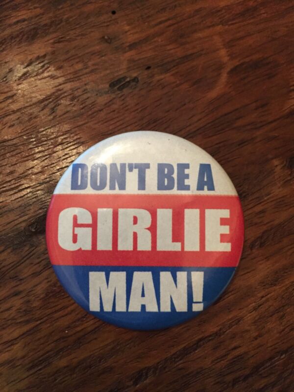 2003 Vintage Arnold Schwarzenegger Pinback Button “Don’t Be A Girlie Man!”