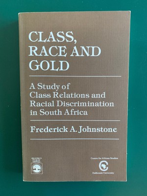 Class, Race and Gold by Frederick A. Johnstone (1976) study of South Africa