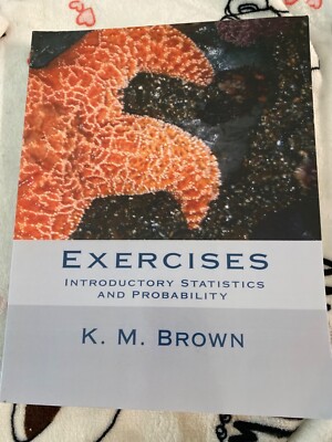 Exercises: Introductory Statistics and Probability, K.M. Brown