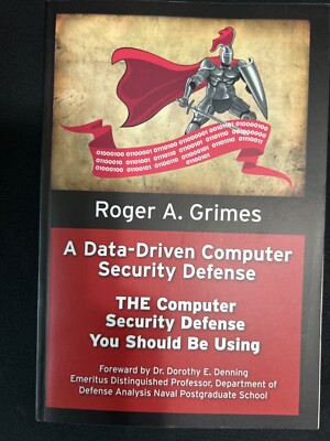 A Data-Driven Computer Security Defense : The Computer Security..Grimes,Roger 