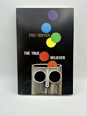 TRUE BELIEVER Thoughts on the Nature of Mass Movements by Eric Hoffer 1963