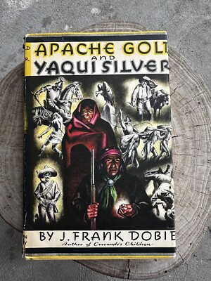 Apache Gold and Yaqui Silver by Frank Dobie Hardcover  1939 W/ Dust jacket 