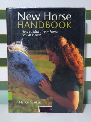 New Horse Handbook: How to Make Your Horse Feel at Home! 2003 HC/DJ Book