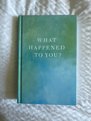 What Happened to You? : Conversations on Trauma, Resilience, and Healing by...