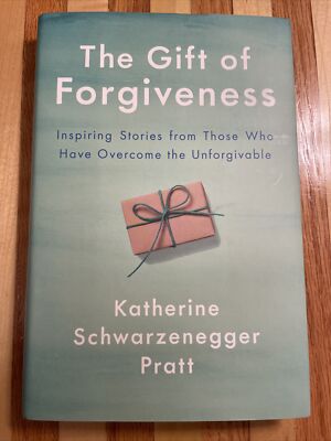 The Gift of Forgiveness: Signed by Author Katherine Schwarzenegger Pratt