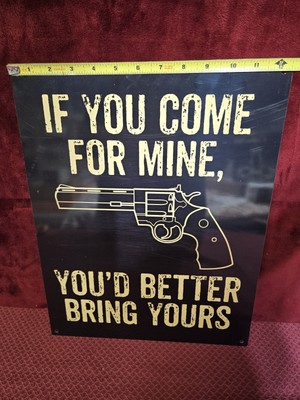 IF You Come to Take Mine Metal Sign 16'' x 12''