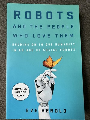 Robots and the People Who Love Them by Eve Herold ARC Paperback 2024
