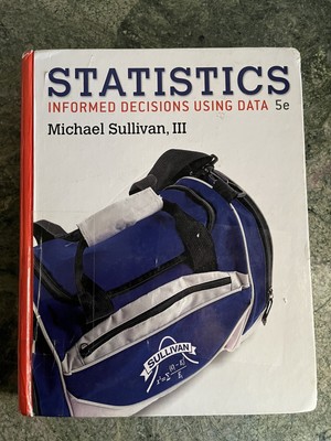Statistics : Informed Decisions Using Data by Michael Sullivan III Hardcover 5E