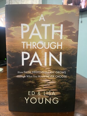 A Path Through Pain by Ed & Lisa Young NEW 2023 Hardcover Faith Deepens Joy