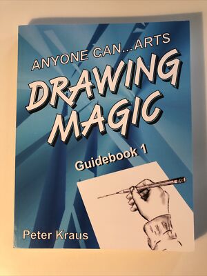 Anyone Can Arts... DRAWING MAGIC Guidebook 1 by Peter Kraus (2011, Trade...