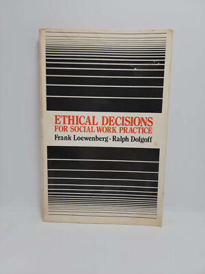 Ethical Decisions for Social Work Practice by Frank Loewenberg and