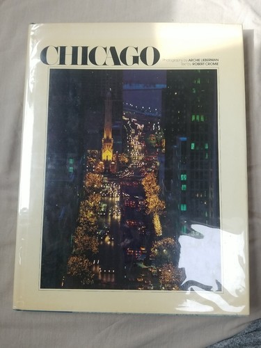 Chicago: Photogaphy by Archie Lieberman/Text by Robert Cromie-1st Ed./DJ-1980