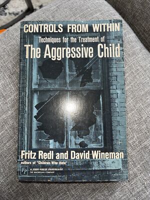 CONTROLS FROM WITHIN Redl Techniques For The Treatment Of The Aggressive Child