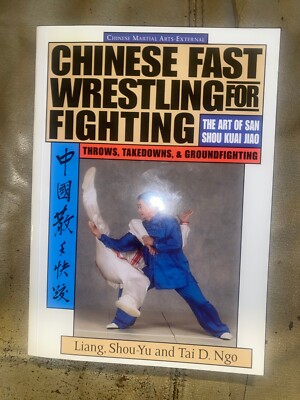 Chinese Fast Wrestling : The Art of San Shou Kuai Jiao Throws, Takedowns, and...