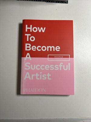How to Become a Successful Artist by Magnus Resch (2021, Trade Paperback)