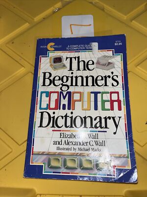 The Beginner's Computer Dictionary by Alexander C. Wall & Elizabeth wall PB 1984