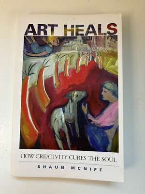 Art Heals: How Creativity Cures the Soul by McNiff, Shaun