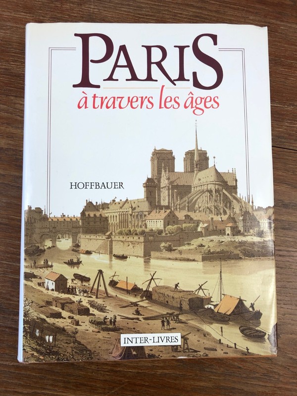 Hoffbauer Paris A Travers Les Ages  Inter-Livres (Sans Date , Vers 1990)