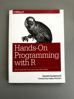 HANDS-ON PROGRAMMING WITH R: Write Your Own Functions and Simulations Grolemund
