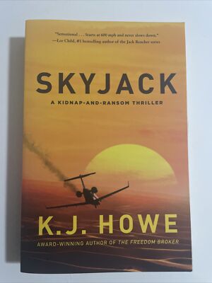 SKYJACK: A FULL-THROTTLE HIJACKING THRILLER THAT NEVER By K J Howe **BRAND NEW**
