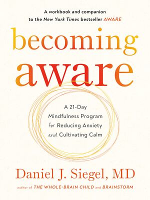 Becoming Aware: A 21-Day Mindfulness Program for Reducing Anxiety and Cultiv...