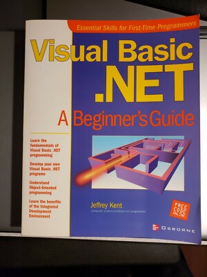 Visual Basic .Net. A Beginner's Guide. Essential Skills for 1st-time Programmers