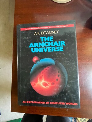 The Armchair Universe: An Exploration of Computer Worlds by Dewdney, A. K.