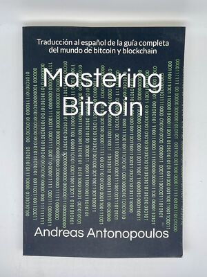 MASTERING BITCOIN: TRADUCCION AL ESPANOL DE LA GUIA By Andreas Antonopoulos