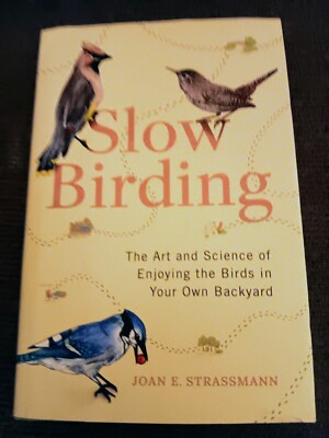 BRAND NEW, 1st Slow Birding: The Art & Science of Enjoying the Birds in Your Own