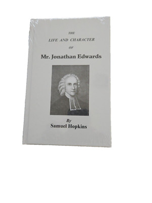The Life And Character Of Mr Jonathan Edwards - By Samuel  Hopkins