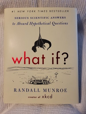 What If? : Serious Scientific Answers to Absurd Hypothetical Questions by...
