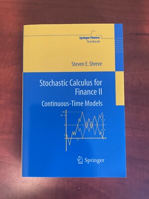 Stochastic Calculus for Finance II : Continuous-Time Models by Steven E. Shreve
