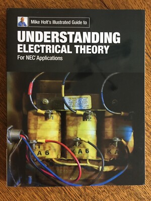 Mike Holt's Illustrated Guide to Understanding Electrical Theory NEC Application