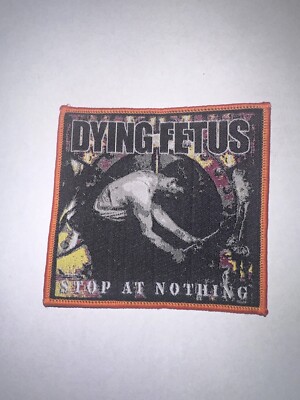 DYING FETUS, STOP AT NOTHING, ORANGE BORDER, SEW ON WOVEN PATCH