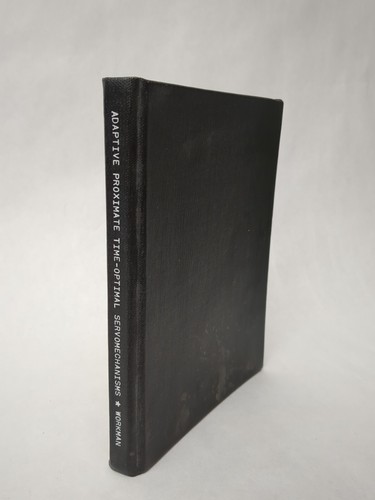 Adaptive Proximate Time- Optimal Servomechanisms by Michael Lee Workman 1987 HC