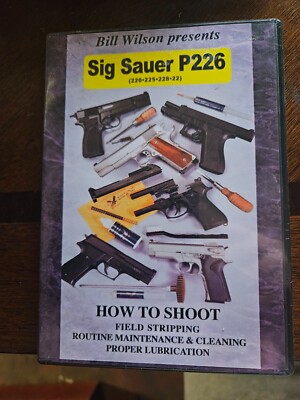 Bill Wilson Sig Sauer P226 How To Shoot, Field Strip, Maintain, Clean, Lubricate