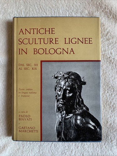 Antiche sculture lignee in Bologna. Paolo Biavati, Gaetano Marchetti 1974