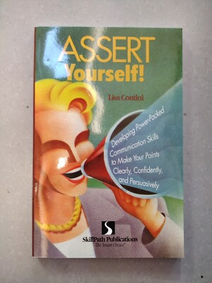 Assert Yourself: Developing Power-packed Communication Skills to Make Yo - GOOD