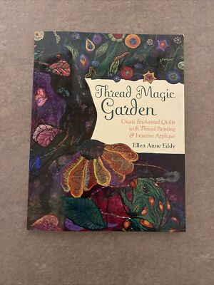 Thread Magic Garden: Create Enchanted Quilts with Thread Painting & Pattern