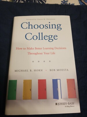 Choosing College : How to Make Better Learning Decisions Throughout Your Life...