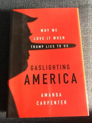 New Gaslighting America: Why We Love It When Trump Lies to Us, Carpenter, Amanda