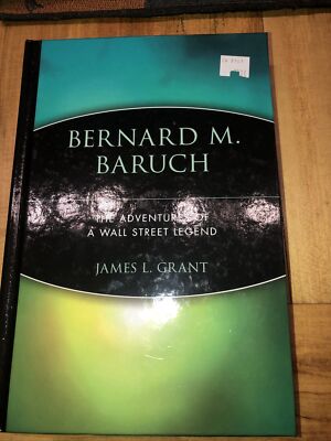 Bernard M. Baruch : The Adventures of a Wall Street Legend by James L. Grant...