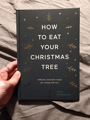 How to Eat Your Christmas Tree : Delicious, Innovative Recipes for Cooking with