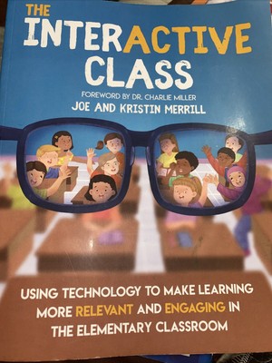 The InterACTIVE Class: Using Technology to Make Learning More Relevant and Engag