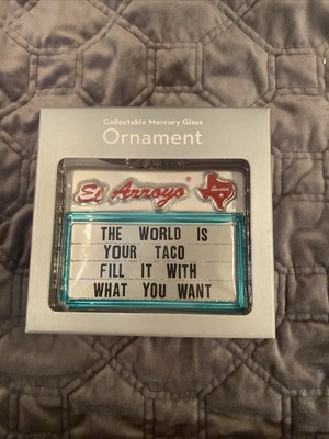 El Arroyo ''THE WORLD IS YOUR TACO FILL IT WITH WHAT YOU WANT  Ornament - NEW!